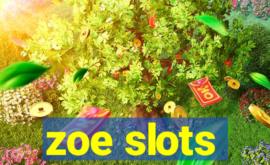 zoe slots